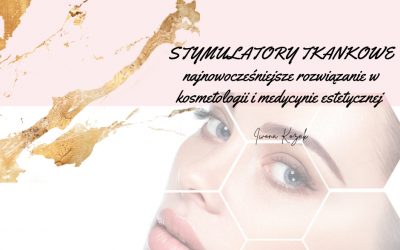 Stymulatory tkankowe najnowocześniejsze rozwiązanie w kosmetologii i medycynie estetycznej